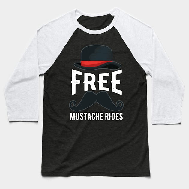 Free Mustache Rides Funny Baseball T-Shirt by swissles